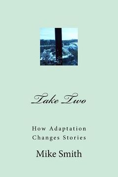 portada Take Two: How Adaptation Changes Stories (en Inglés)
