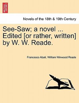 portada see-saw; a novel ... edited [or rather, written] by w. w. reade. (en Inglés)