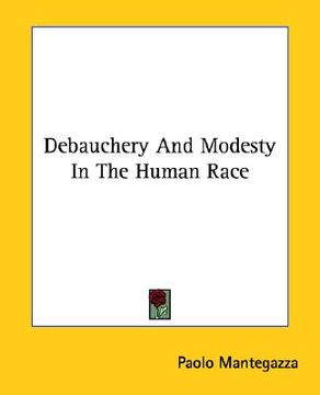 portada debauchery and modesty in the human race (en Inglés)