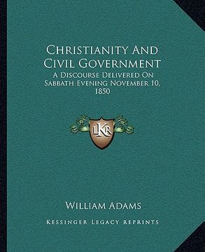 portada christianity and civil government: a discourse delivered on sabbath evening november 10, 1850
