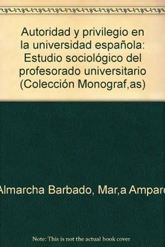 portada Autoridad y Privilegio en la Universidad Española: Estudio Sociológico del Profesorado Universitario (Monografías)