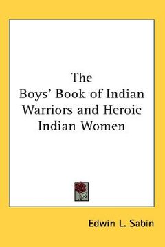 portada the boys' book of indian warriors and heroic indian women (en Inglés)