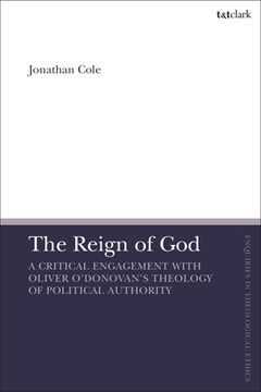 portada The Reign of God: A Critical Engagement with Oliver O'Donovan's Theology of Political Authority (in English)