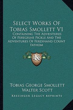 portada select works of tobias smollett v1: containing the adventures of peregrine pickle and the adventures of ferdinand count fathom (en Inglés)