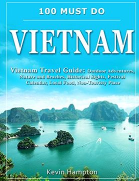 portada 100 Must do Vietnam: Vietnam Travel Guide: Outdoor Adventures, Nature and Beaches, Historical Sights, Festival Calendar, Local Food, Non-Touristy Places (en Inglés)