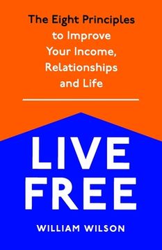 portada Live Free: The Eight Principles to Improve Your Income, Relationships and Life