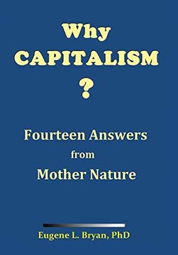 portada Why Capitalism? Fourteen Answers From Mother Nature: Nature'S Fountainhead of Peace and Prosperity (en Inglés)