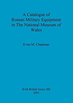 portada A Catalogue of Roman Military Equipment in the National Museum of Wales (BAR British Series)