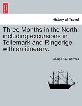 portada three months in the north; including excursions in tellemark and ringerige, with an itinerary. (en Inglés)