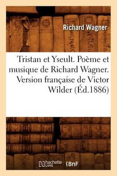 portada Tristan Et Yseult. Poème Et Musique de Richard Wagner. Version Française de Victor Wilder (Éd.1886)