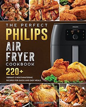 portada The Perfect Philips Air fryer Cookbook: 220+ Vibrant & Mouthwatering Recipes for Quick and Easy Meals (in English)