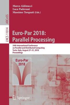portada Euro-Par 2018: Parallel Processing: 24th International Conference on Parallel and Distributed Computing, Turin, Italy, August 27 - 31, 2018, Proceedin (in English)
