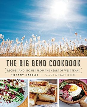 portada The Big Bend Cookbook: Recipes and Stories from the Heart of West Texas (in English)