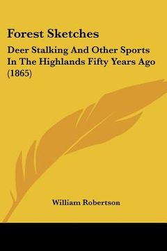 portada forest sketches: deer stalking and other sports in the highlands fifty years ago (1865) (en Inglés)