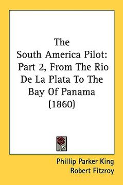 portada the south america pilot: part 2, from the rio de la plata to the bay of panama (1860)
