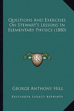 portada questions and exercises on stewart's lessons in elementary physics (1880) (in English)