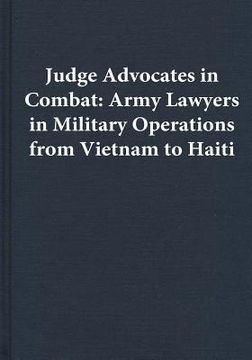 portada Judge Advocates in Combat: Army Lawyers in Military Operations from Vietnam to Haiti (en Inglés)