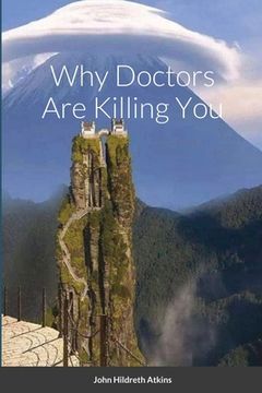 portada Why Doctors Are Killing You (en Inglés)