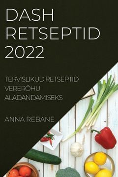 portada Dash Retseptid 2022: Tervislikud Retseptid Vererõhu Aladandamiseks (en Estonia)