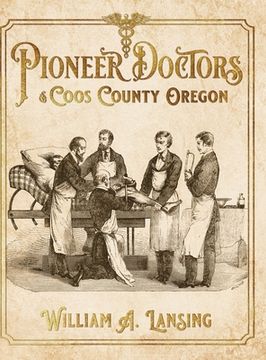 portada Pioneer Doctors of Coos County Oregon (en Inglés)