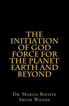 portada The Initiation of God Force for the Planet Earth and Beyond (en Inglés)
