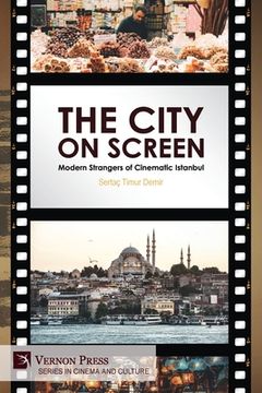 portada The City on Screen: Modern Strangers of Cinematic Istanbul (in English)