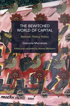 portada The Bewitched World of Capital: Methods, Theory, Politics (en Inglés)