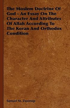 portada the moslem doctrine of god - an essay on the character and attributes of allah according to the koran and orthodox condition (en Inglés)