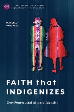 portada Faith That Indigenizes: Neo-Pentecostal Aimara Identity (in English)
