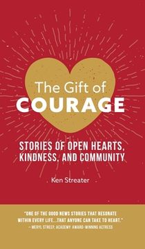 portada The Gift of Courage: Stories of Open Hearts, Kindness, and Community (en Inglés)