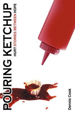 portada pouring ketchup: hurt stories between hope. (en Inglés)