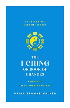 portada The i Ching or Book of Changes: A Guide to Life's Turning Points (The Essential Wisdom Library) (en Inglés)