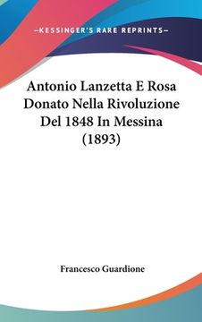 portada Antonio Lanzetta E Rosa Donato Nella Rivoluzione Del 1848 In Messina (1893) (in Italian)