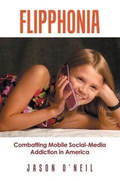 portada Flipphonia: Combatting Mobile Social-Media Addiction in America (en Inglés)