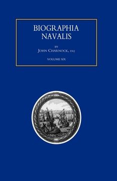 portada BIOGRAPHIA NAVALIS; or Impartial Memoirs of the Lives and Characters of Officers of the Navy of Great Britain. From the Year 1660 to 1797 Volume 6 (en Inglés)