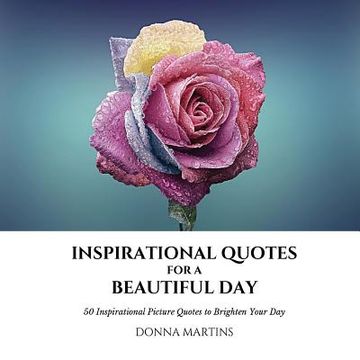 portada Inspirational Quotes for a Beautiful Day: 50 Inspirational Picture Quotes to Brighten Your Day