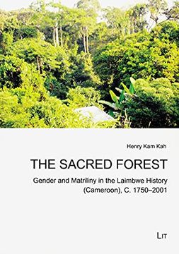 portada The Sacred Forest Gender and Matriliny in the Laimbwe History Cameroon, c 17502001 Narrating Histories Culture and History in Africa Kultu (en Inglés)