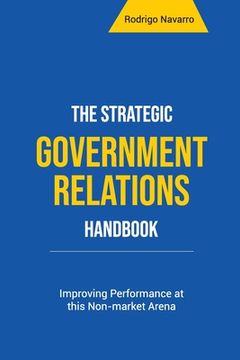 portada The Strategic Government Relations Handbook: Improving Performance at This Non-Market Arena (en Inglés)