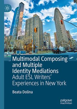 portada Multimodal Composing and Multiple Identity Mediations: Adult ESL Writers' Experiences in New York (en Inglés)