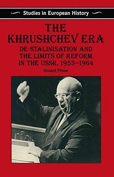 portada The Khrushchev Era: De-Stalinization and the Limits of Reform in the Ussr 1953-64 (Studies in European History) (en Inglés)