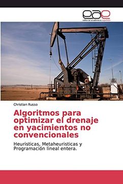 portada Algoritmos Para Optimizar el Drenaje en Yacimientos no Convencionales: Heuristicas, Metaheuristicas y Programación Lineal Entera.
