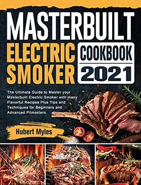 portada Masterbuilt Electric Smoker Cookbook 2021: The Ultimate Guide to Master Your Masterbuilt Electric Smoker With Many Flavorful Recipes Plus Tips and Techniques for Beginners and Advanced Pitmasters 