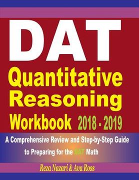 portada DAT Quantitative Reasoning Workbook 2018 - 2019: A Comprehensive Review and Step-By-Step Guide to Preparing for the DAT Math (en Inglés)