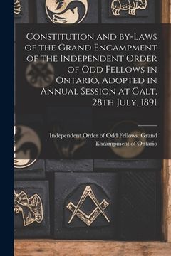 portada Constitution and By-laws of the Grand Encampment of the Independent Order of Odd Fellows in Ontario, Adopted in Annual Session at Galt, 28th July, 189