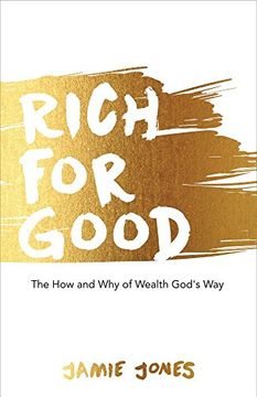 portada Rich for Good: The How and Why of Wealth God's Way