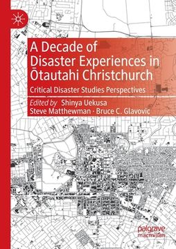 portada A Decade of Disaster Experiences in tautahi Christchurch: Critical Disaster Studies Perspectives 