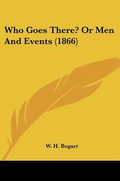 portada who goes there? or men and events (1866) (en Inglés)
