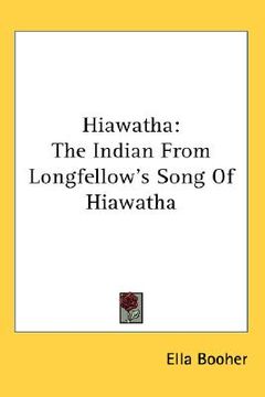 portada hiawatha: the indian from longfellow's song of hiawatha (en Inglés)