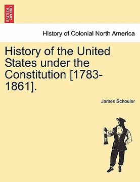 portada history of the united states under the constitution [1783-1861]. (en Inglés)