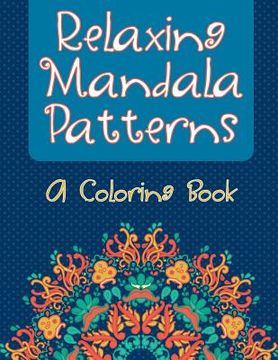 portada Relaxing Mandala Patterns (A Coloring Book) (en Inglés)